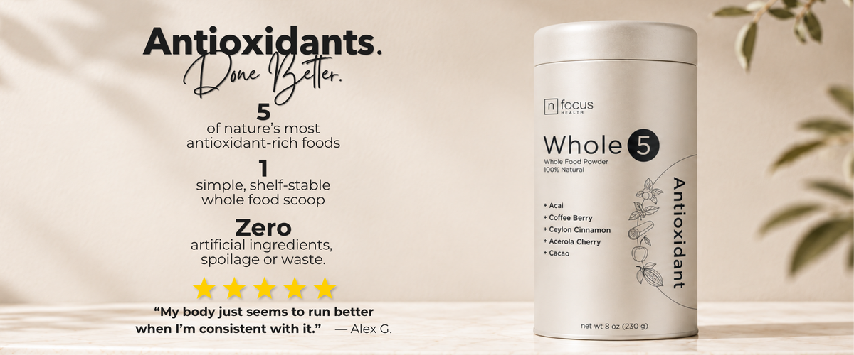Whole5. Antioxidants. Done Better. 5 of nature’s most antioxidant-rich foods. 1 simple, shelf-stable whole food scoop. Zero artificial ingredients, spoilage or waste. Five stars. My body just seems to run better when I’m consistent with it. — Alex G.